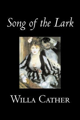 Song of the Lark by Willa Cather, Fiction, Short Stories, Literary, Classics by Willa Cather