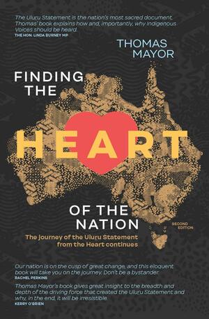 Finding the Heart of the Nation 2nd Edition: The Journey of the Uluru Statement from the Heart Continues by Thomas Mayor