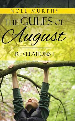 The Gules of August: Revelations 1 by Noel Murphy