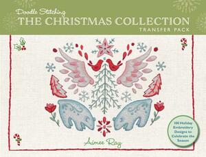 Doodle Stitching: The Christmas Collection Transfer Pack: 100 Holiday Embroidery Designs to Celebrate the Season by Aimee Ray