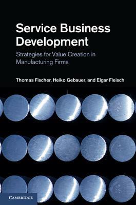 Service Business Development by Elgar Fleisch, Heiko Gebauer, Thomas Fischer