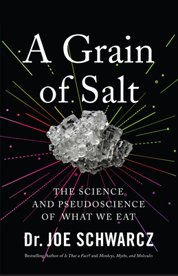 A Grain of Salt: The Science and Pseudoscience of What We Eat by Joe Schwarcz