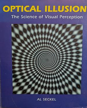 Optical Illusions: The Science of Visual Perception  by Al Seckel