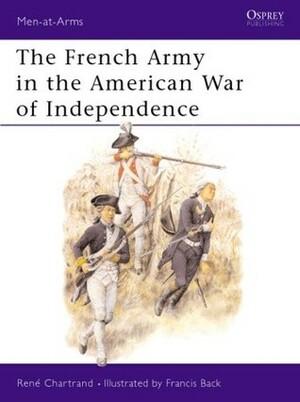 The French Army in the American War of Independence by René Chartrand