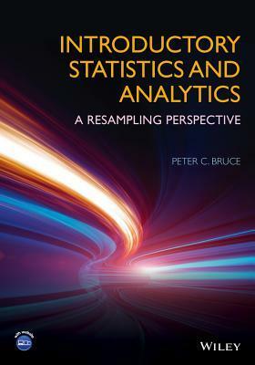 Introductory Statistics and Analytics: A Resampling Perspective by Peter C. Bruce