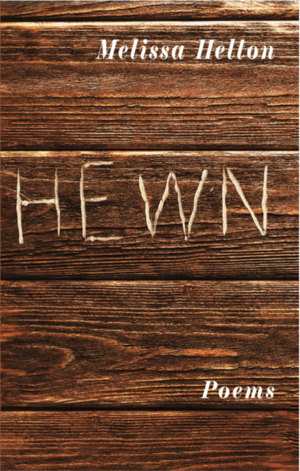 Hewn by Melissa Helton