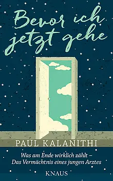 Bevor ich jetzt gehe: Was am Ende wirklich zählt - Das Vermächtnis eines jungen Arztes by Paul Kalanithi