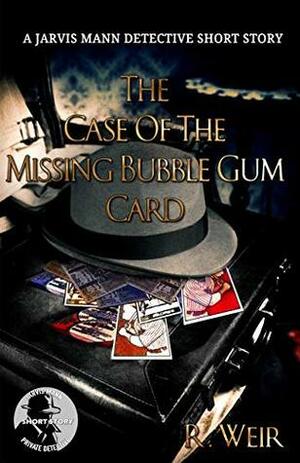 The Case of the Missing Bubble Gum Card by R. Weir