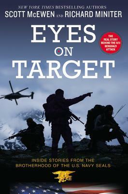Eyes on Target: Inside Stories from the Brotherhood of the U.S. Navy SEALs by Scott McEwen, Richard Miniter
