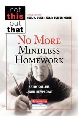 No More Mindless Homework by Nell K. Duke, Ellin Oliver Keene, Kathy Collins, Lisa Eickholdt
