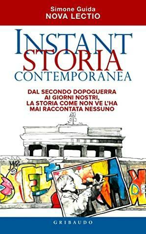 Instant Storia Contemporanea. Dal secondo dopoguerra ai giorni nostri, la storia come non ve l'ha mai raccontata nessuno by Simone Guida