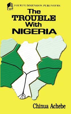 The Trouble with Nigeria by Chinua Achebe