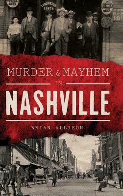 Murder & Mayhem in Nashville by Brian Allison