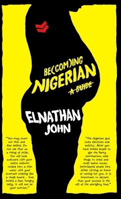 Becoming Nigerian: A Guide by Elnathan John