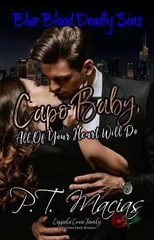 Capo Baby: All Of Your Heart Will Do by P.T. Macias, P.T. Macias