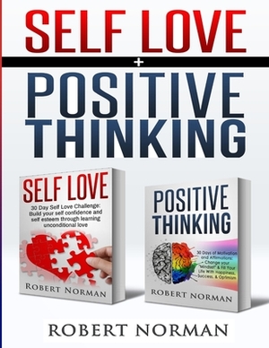 Positive Thinking, Self Love: 2 in 1 Book! 60 Days of Self Development to learn Self Acceptance and Happiness by Adam Dubeau, Robert Norman, Mastermind Self Development