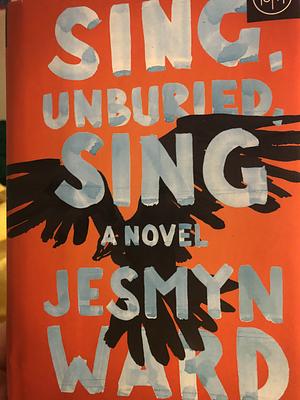 Sing, Unburied, Sing: A Novel by Jesmyn Ward