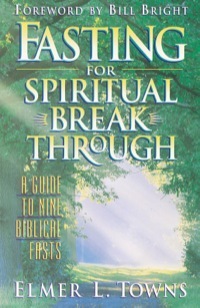 Fasting for Spiritual Breakthrough by William Bright, Elmer L. Towns