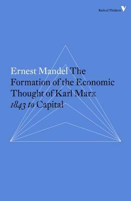The Formation of the Economic Thought of Karl Marx: 1843 to Capital by Ernest Mandel