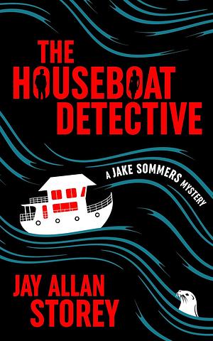 The Houseboat Detective by Jay Allan Storey