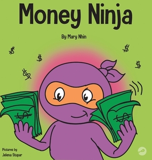 Money Ninja: A Children's Book About Saving, Investing, and Donating by Grow Grit Press, Mary Nhin