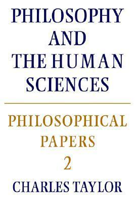 Philosophical Papers: Volume 2, Philosophy and the Human Sciences by Charles Taylor