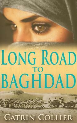 Long Road to Baghdad by Catrin Collier