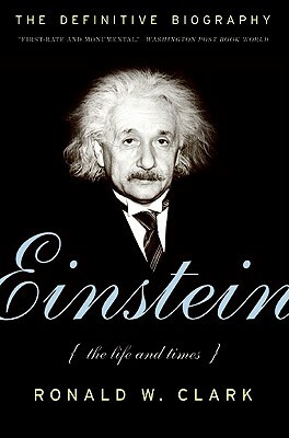 Einstein: The Life and Times by Ronald W. Clark