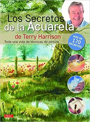 Los secretos de la acuarela: Toda una vida de técnicas de pintura by Terry Harrison