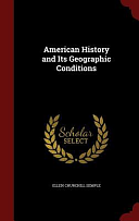 American History and Its Geographic Conditions by Ellen Churchill Semple