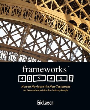 Frameworks: How to Navigate the New Testament by Eric Larson