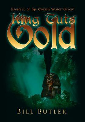 King Tut's Gold: Mystery of the Golden Water-Screw by Bill Butler