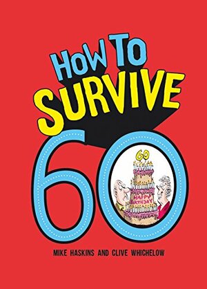 How to Survive 60 by Clive Whichelow, Mike Haskins