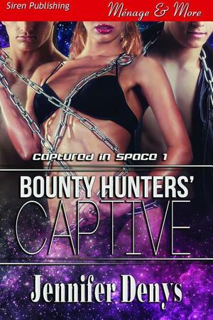 Bounty Hunters' Captive by Jennifer Denys