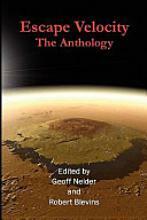 Escape Velocity: The Anthology by Lawrence Buentello, Robert Harkess, Mark Ricca, Derek Rutherford, Catherine Edmunds, Rebecca Latyntseva, T.M. Crone, Simon Petrie, Branden Johnson, William C. McCall, Mark Iles, Gayle Applegate, C.D. Andrews, David Wallace Fleming, Jaine Fenn, David Tallerman, Gareth D. Jones, Adam Colston, Rosie Oliver, Ben Bamber, Michael Anderson, Gavin J. Carr, Karl Bunker, Tony Ricca, Joshua Blanc, Jonathan Pinnock, Richard J. Goldstein, Paul Freeman, Kaolin Fire, Barbara Krasnoff, Geoff Nelder, Ian Whates, Ben Cheetham, Magdalena Ball, Rick Novy, Sheila Crosby, Bec Zugor, D.J. Emry, Barry Pomeroy, Mark Lewis, Duane Byers, Robert Blevins, Gustavo Bondoni, Kevin Gordon, Roy Gray, Ian Smith