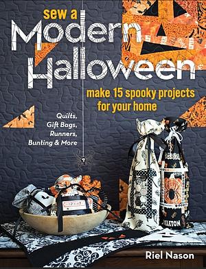 Sew a Modern Halloween: Make 15 Spooky Projects for Your Home by Riel Nason