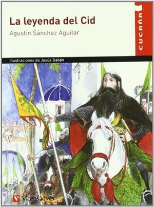 La leyenda del Cid/ The Legend of the Cid by Jesús Gabán, Agustín Sánchez Aguilar