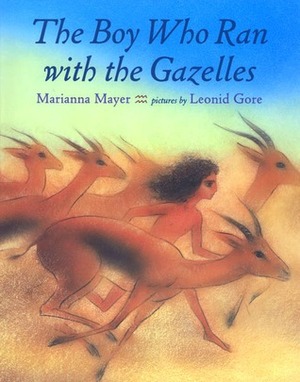 The Boy Who Ran With the Gazelles by Leonid Gore, Marianna Mayer