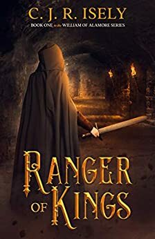 Ranger of Kings by C.J.R. Isely