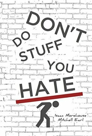 Don't Do Stuff You Hate by Mitchell Earl, Lacey Peace, Isaac Morehouse