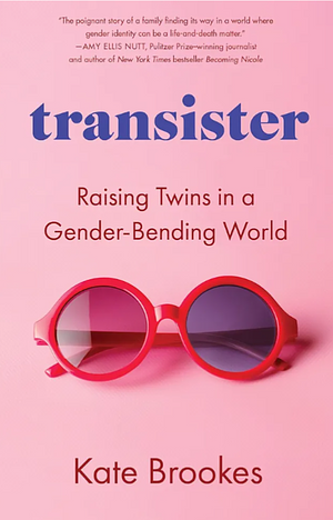 Transister: Raising Twins in a Gender-Bending World by Kate Brookes