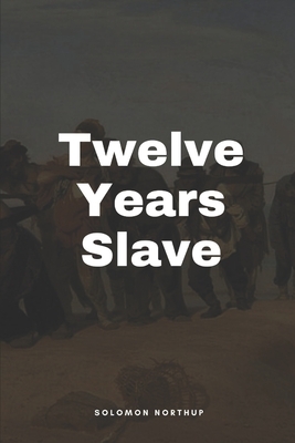 Twelve Years a Slave by Solomon Northup by Solomon Northup