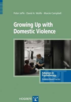 Growing Up with Domestic Violence by Peter Jaffe