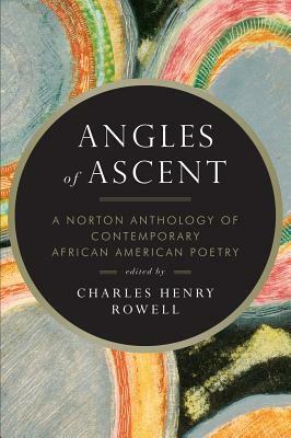 Angles of Ascent: A Norton Anthology of Contemporary African American Poetry by Charles Henry Rowell