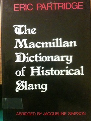 The Macmillan Dictionary of Historical Slang by Eric Partridge