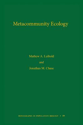 Metacommunity Ecology, Volume 59 by Jonathan M. Chase, Mathew A. Leibold