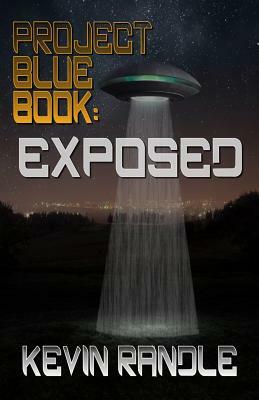 Project Blue Book: Exposed by Kevin Randle