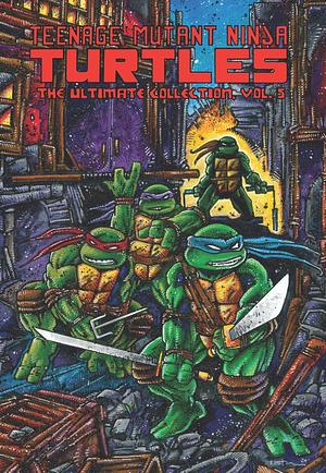 Teenage Mutant Ninja Turtles: The Ultimate Collection, Volume 5 by Kevin Eastman, Peter Laird, Jim Lawson