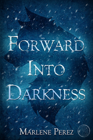 Forward Into Darkness by Marlene Perez