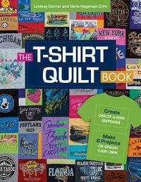 The T-Shirt Quilt Book: Recycle Your Tees Into One-Of-A-Kind Keepsakes - 8 Exciting Projects Plus Instructions for Designing Your Own by Lindsay Conner